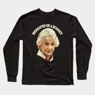 "BEA ARTHUR BEREAVED ON A BUDGET" Long Sleeve T-Shirt